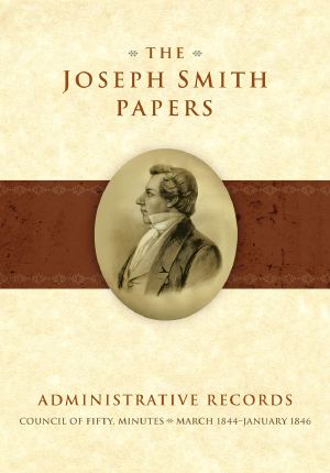 [The Joseph Smith Papers: Administrative Records 01] • The Joseph Smith Papers · Administrative Records, Council of Fifty, Minutes, March 1844–January 1846